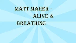 Matt Maher   Alive & Breathing/ Lyrics