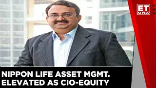 Sailesh Bhan Elevated As CIO-Equity For Nippon Life Asset Management  | ET Now | Business News