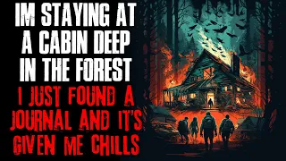 "I'm Staying At A Cabin Deep In The Forest, I Found a Journal And It's Given Me Chills" Creepypasta