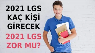 2021 LGS KAÇ KİŞİ GİRECEK - 2021 LGS NASIL OLACAK - 2021 LGS ZOR OLACAK MI - 2021 LGS TAYFA