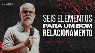 Claudio Duarte // 6 Elementos para um Bom Relacionamento