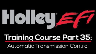 Holley EFI Training Course Part 35: Automatic Transmission Control | Evans Performance Academy
