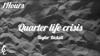 Quarter Life Crisis - Taylor Bickett (Lyrics) 1Hours