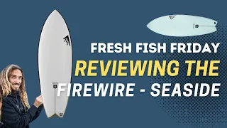 Why You Need The Firewire ‘Seaside’ | Fresh Fish Friday