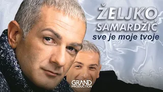 Zeljko Samardzic - Sve je moje tvoje - (Audio 1999)