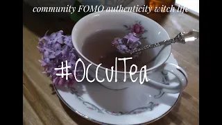 #occultea  / Community / FOMO / Authenticity / Witch life