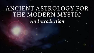 Ancient Astrology for the Modern Mystic: An Introduction