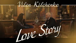 VILEN KILCHENKO - LOVE STORY (Official Video)