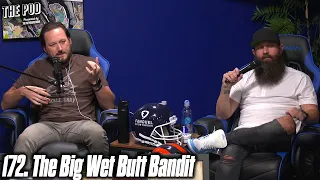 172. The Big Wet Butt Bandit | The Pod