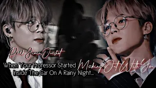 When Your Professor Started Mak!ng Out With You Inside The Car On A Rainy N!ght ||Park Jimin Oneshot