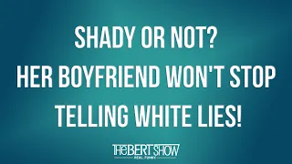 Shady Or Not? Her Boyfriend Won't Stop Telling White Lies!