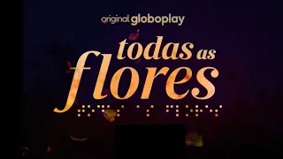 Todas as Flores - Abertura alternativa novela Original Globoplay