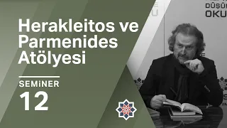 Oğuz Haşlakoğlu, Herakleitos ve Parmenides Atölyesi, 12. Seminer