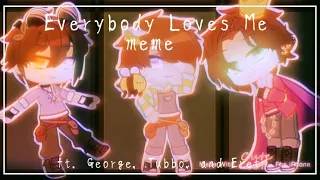 Everybody Loves Me meme || ft. George, Tubbo, and Eret || 500+ sub special