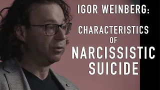 Pathological Narcissism & Suicide | Dr. Igor Weinberg