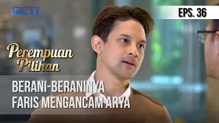 PEREMPUAN PILIHAN - Berani-Beraninya Faris Mengancam Arya