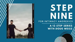 Intimacy Anorexia: Step Nine of the Twelve Steps | Dr. Doug Weiss