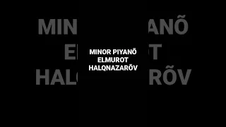 MINOR PIYANÕ ELMUROT HALQNAZARÕV