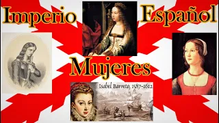 IMPERIO ESPAÑOL -  Isabel I, Inés Suárez, Isabel Barreto, MUJERES QUE LO HICIERON GRANDE HISTORIA