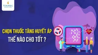 Chọn thuốc huyết áp thế nào cho tốt