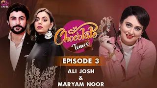 Chocolate Times - EP 3 | Ali Josh And Maryam Noor | Ayesha Jahanzeb | Full EP | A Plus | C2Q1