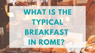 What is a typical breakfast in Rome? What do Italians eat everyday?