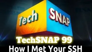 How I Met Your SSH | TechSNAP 99