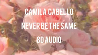 Camila Cabello - Never be the same 8D AUDIO (use headphones)