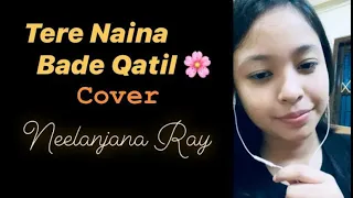 Tere Naina Bade Qatil Cover | Neelanjana Ray