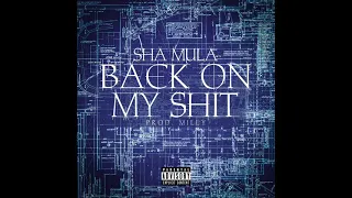 Sha MuLa - Back On My Shit (Official Audio)