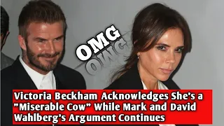 Victoria Beckham Acknowledges She's a "Miserable Cow" While Mark and David Wahlberg's Argument