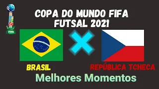 Brasil 4 x 0 República Tcheca - Melhores Momentos - Mundial Fifa Futsal 2021