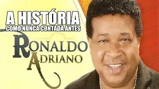 COMO NUNCA CONTADA ANTES A HISTÓRIA DO CANTOR RONALDO ADRIANO