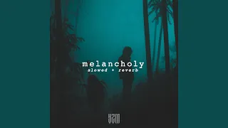 melancholy (Slowed + Reverb)