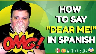 How to say DEAR ME in Spanish