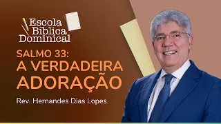 SALMO 33: A VERDADEIRA ADORAÇÃO | Rev. Hernandes Dias Lopes | IPP