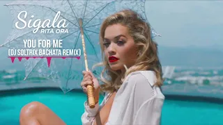 Sigala, Rita Ora - You For Me (DJ Soltrix Bachata Remix)