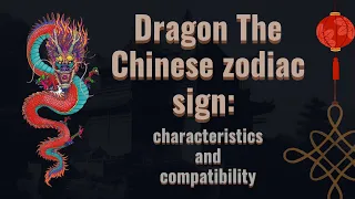Dragon 🐉 the chinese zodiac sign🪧🌒: characteristics and compatibility