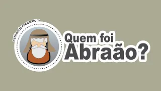 História de Abraão na Bíblia - Quem Foi Abraão?