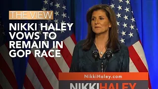 Nikki Haley Vows To Remain In GOP Race | The View