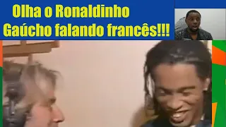 Reagindo ao Ronaldinho Gaúcho falando francês