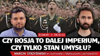 Czy Rosja to imperium zła, czy tylko stan umysłu? Marcin Strzyżewski i Mateusz Lachowski.