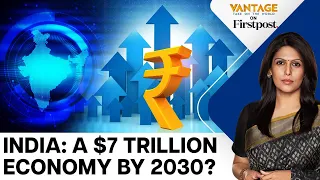 India's Big Bet: New Delhi Targets to be a $7 Trillion Economy by 2030 | Vantage with Palki Sharma