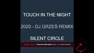 SILENT CIRCLE -  TOUCH IN THE NIGHT - 2020  ( REMIX DJ GRZEŚ)