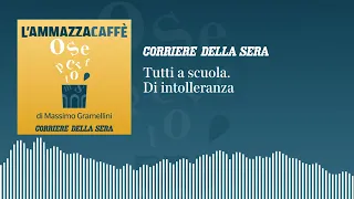Tutti a scuola (di intolleranza): «l’Ammazzacaffè» di Massimo Gramellini