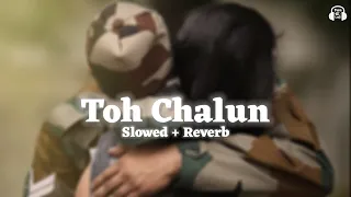 Toh Chalun [ Slowed & Reverb ] Border Movie | Roop Kumar Rathod | Sunil Shetty | Romantic Lofi