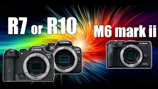 Is Canon R10 or Canon R7 the best camera upgrade from Canon M6 mark II?