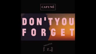 CAFUNÉ-Don't You Forget