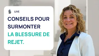 3 CONSEILS POUR SURMONTER LA BLESSURE DE REJET