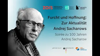 Furcht und Hoffnung: Soiree zum 100. Geburtstag von Andrej Sacharow